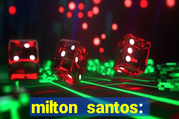 milton santos: biografia resumo